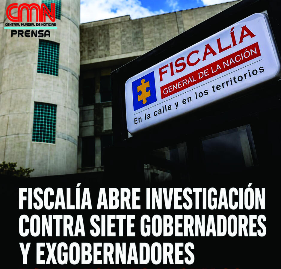 FISCALÍA ABRE INVESTIGACIÓN CONTRA SIETE GOBERNADORES Y EXGOBERNADORES