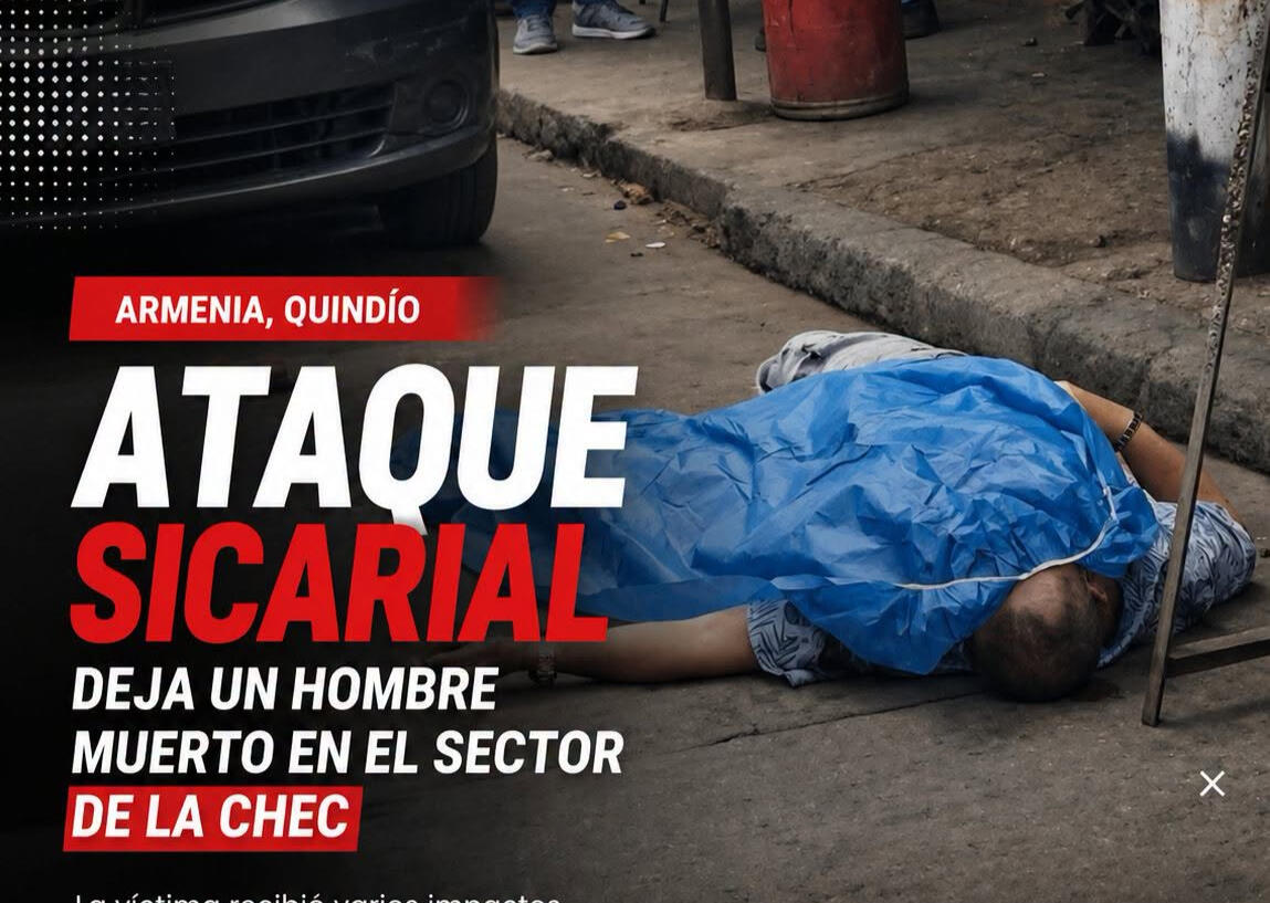ATAQUE SICARIAL DEJA UN HOMBRE MUERTO EN EL SECTOR DE LA CHEC, EN ARMENIA